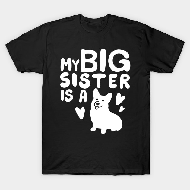 My Big Sister Dog is a Corgi! T-Shirt by IhateDumplings
